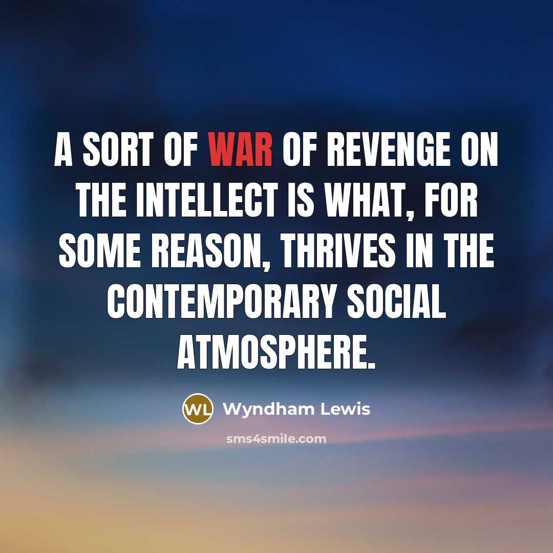 “A sort of war of revenge on the intellect is…” quote by Wyndham Lewis