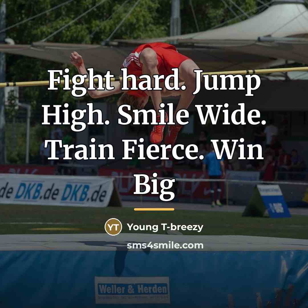 “Fight hard. Jump High. Smile Wide. Train Fierce. Win Big…” quote by Young T-breezy
