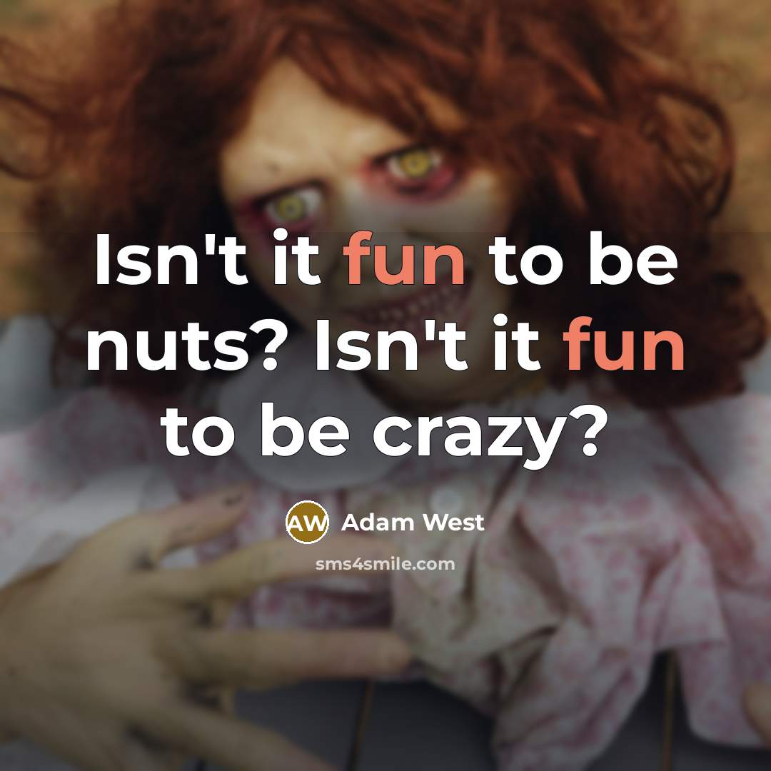 “Isn't it fun to be nuts? Isn't it fun to…” quote by Adam West
