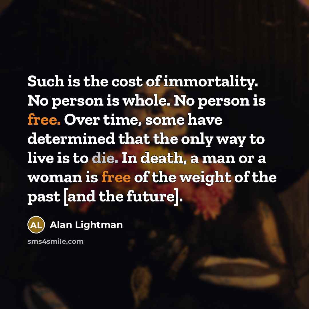 “Such is the cost of immortality. No person is whole.…” quote by Alan Lightman