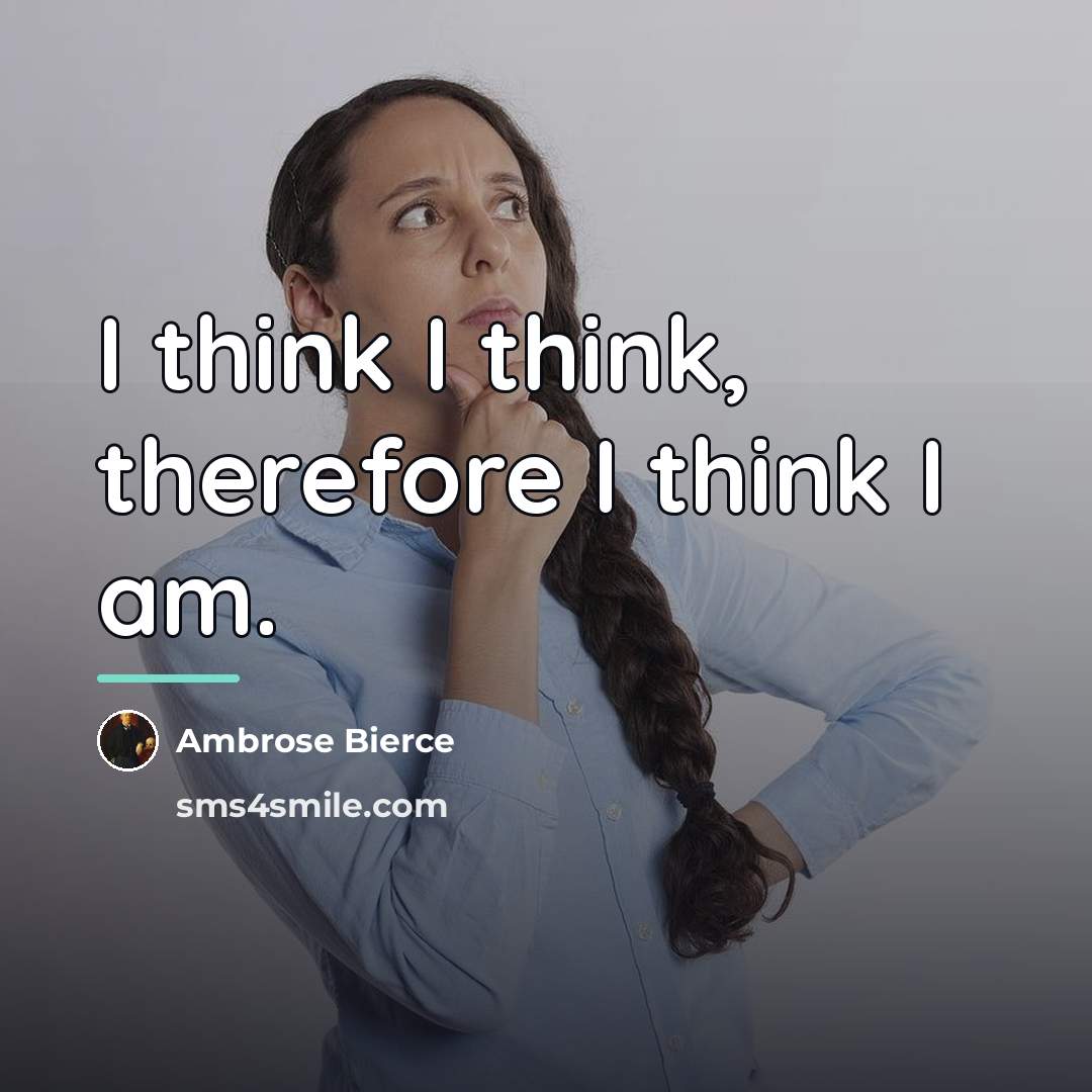“I think I think, therefore I think I am.…” quote by Ambrose Bierce