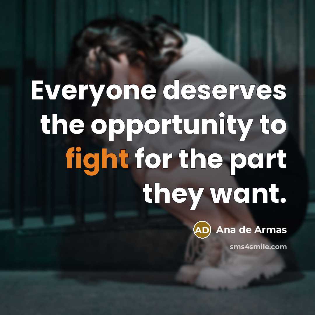 “Everyone deserves the opportunity to fight for the part they…” quote by Ana de Armas