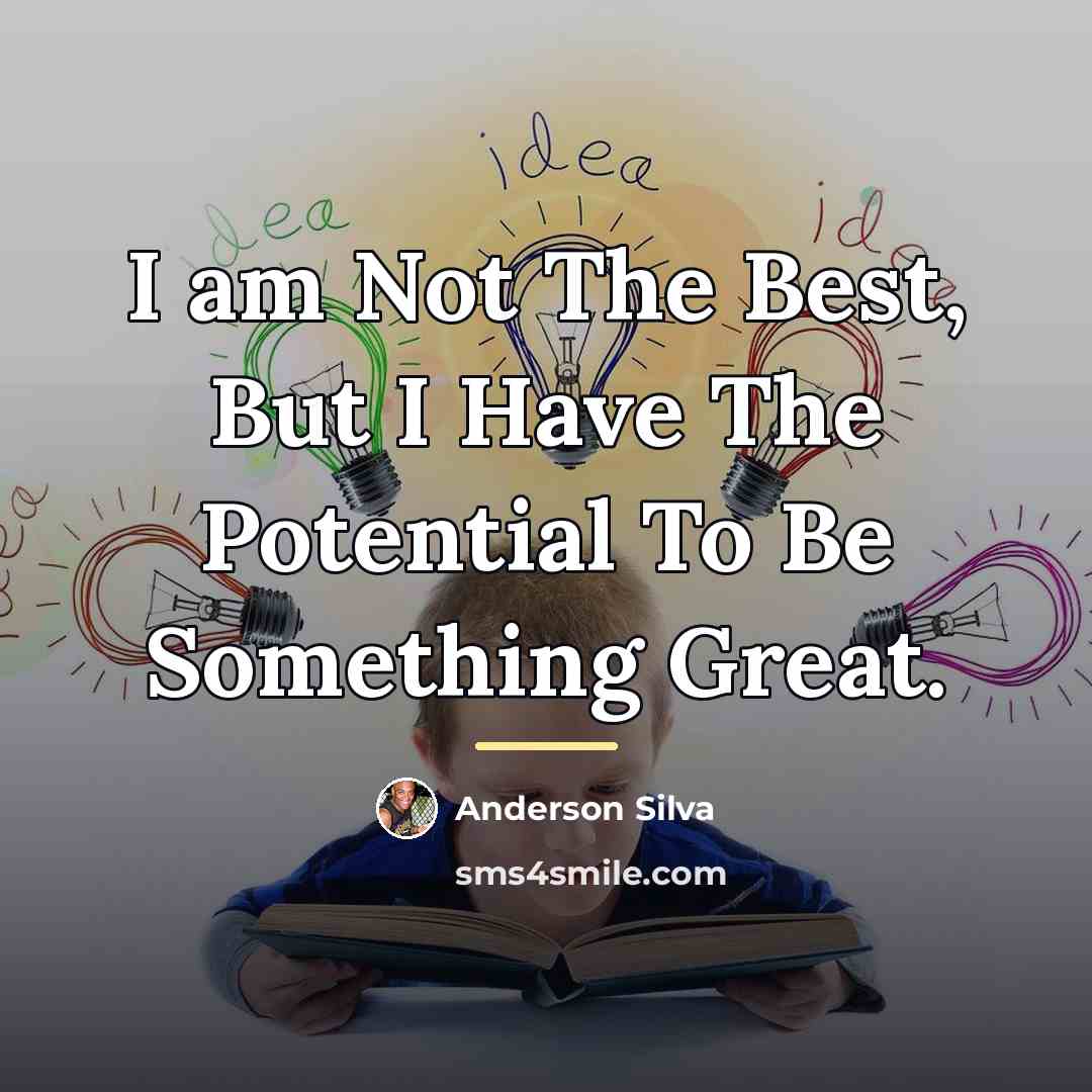 “I am Not The Best, But I Have The Potential…” quote by Anderson Silva