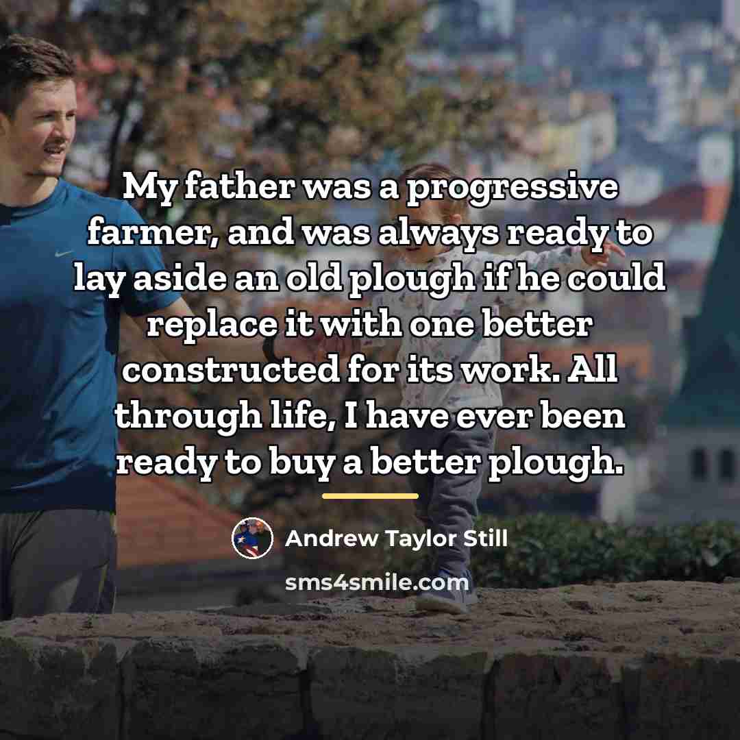 “My father was a progressive farmer, and was always ready…” quote by Andrew Taylor Still