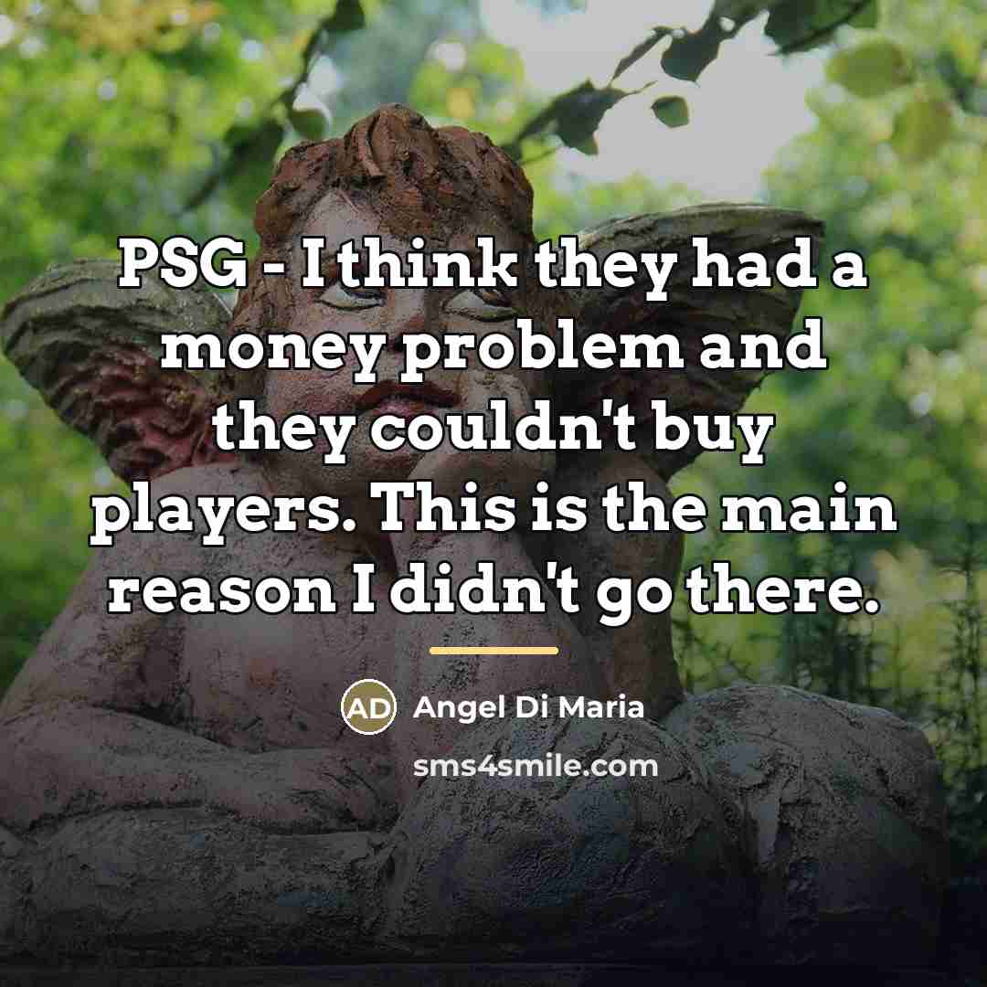 “PSG - I think they had a money problem and…” quote by Angel Di Maria
