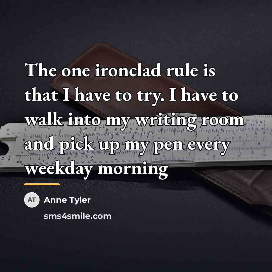 “The one ironclad rule is that I have to try.…” quote by Anne Tyler