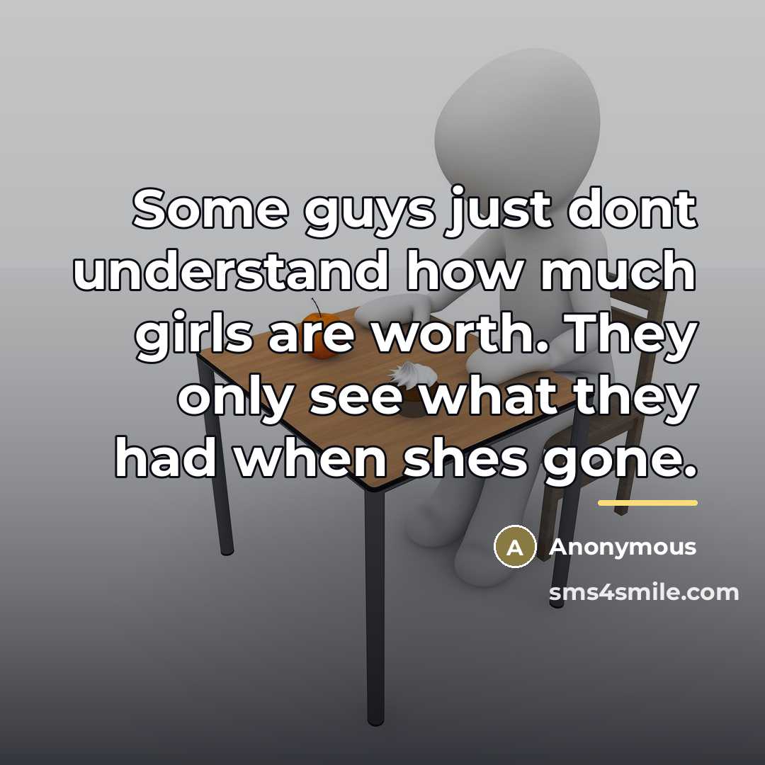 “Some guys just dont understand how much girls are worth.…” quote by Anonymous