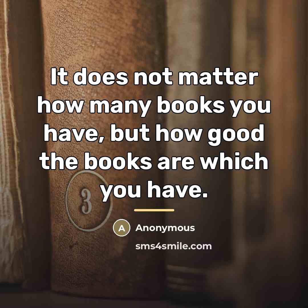 “It does not matter how many books you have, but…” quote by Anonymous