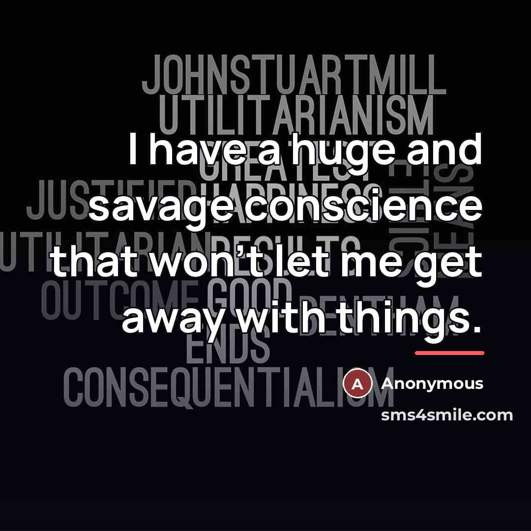 “I have a huge and savage conscience that won't let…” quote by Anonymous