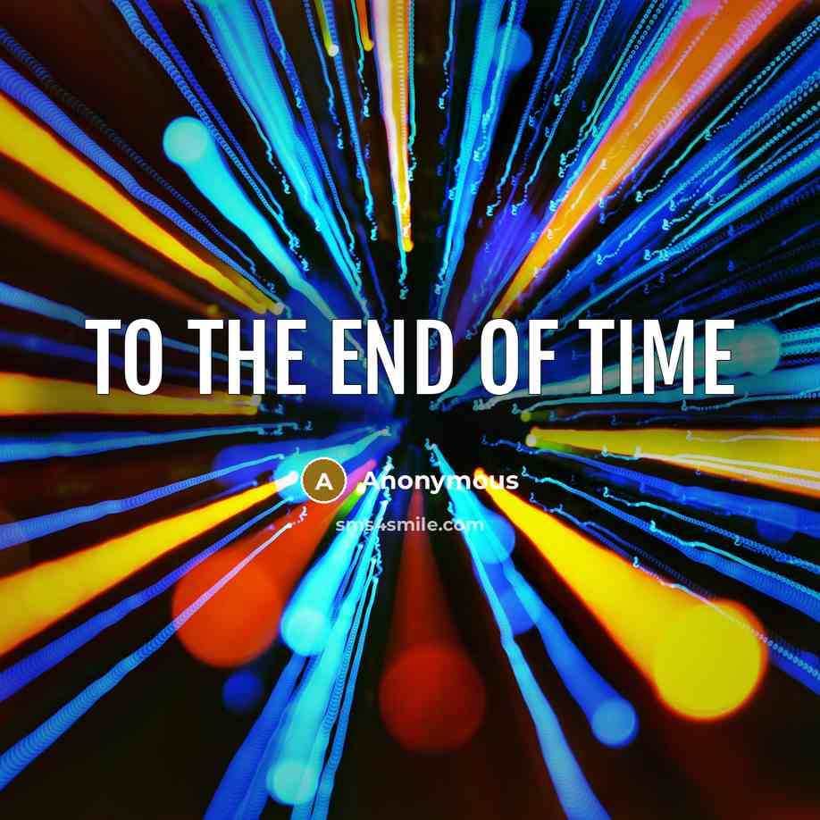 “To the end of time” quote by Anonymous