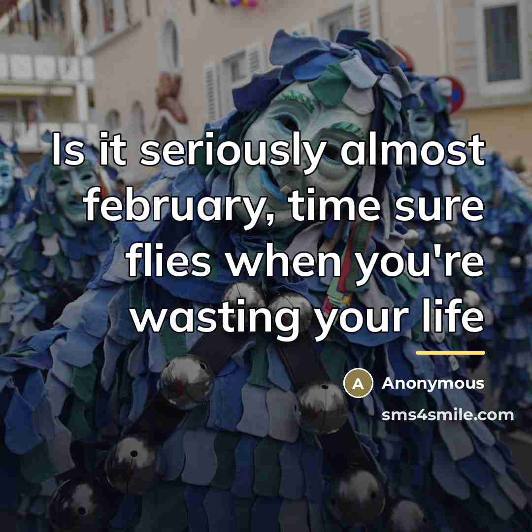 “Is it seriously almost february, time sure flies when you're…” quote by Anonymous