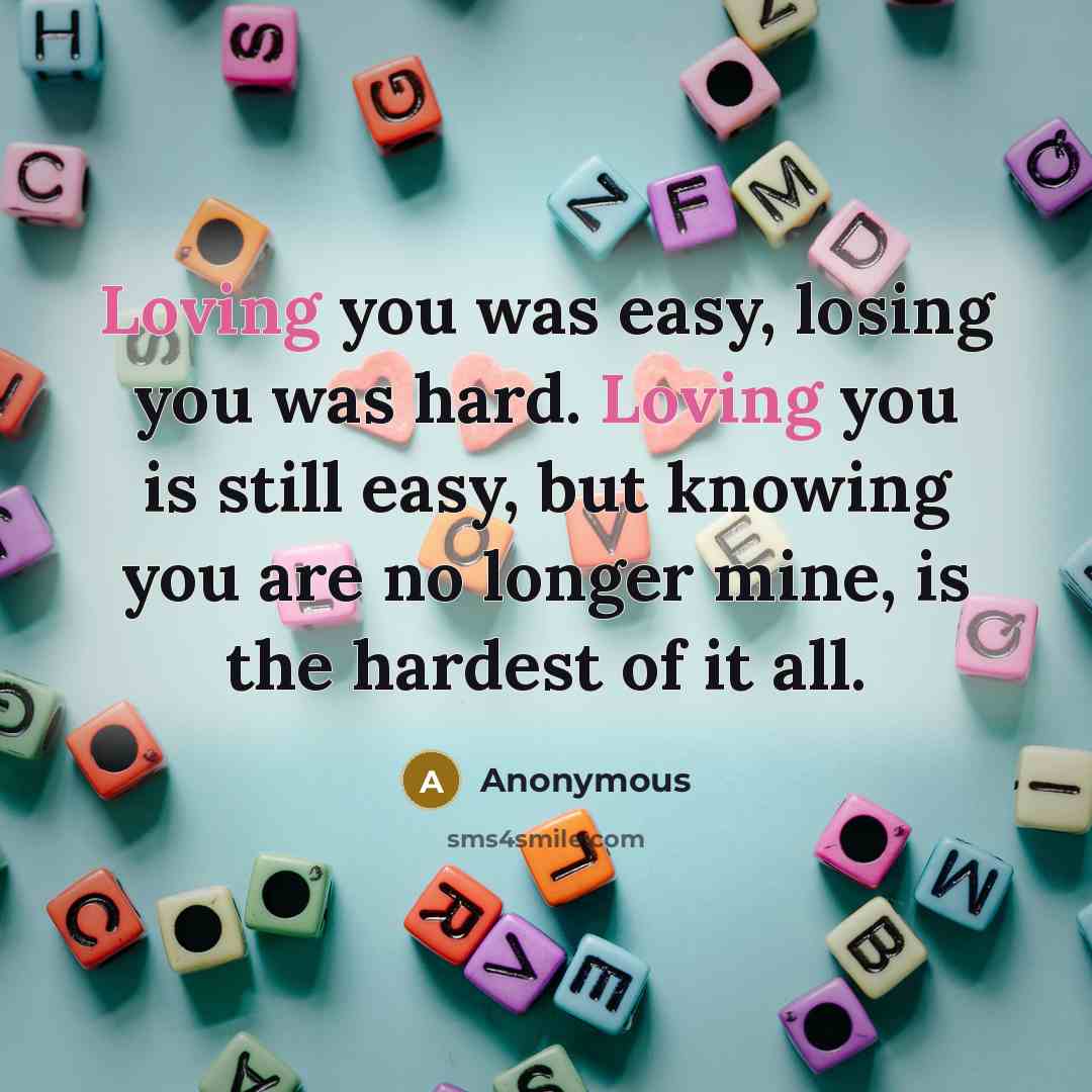 “Loving you was easy, losing you was hard. Loving you…” quote by Anonymous