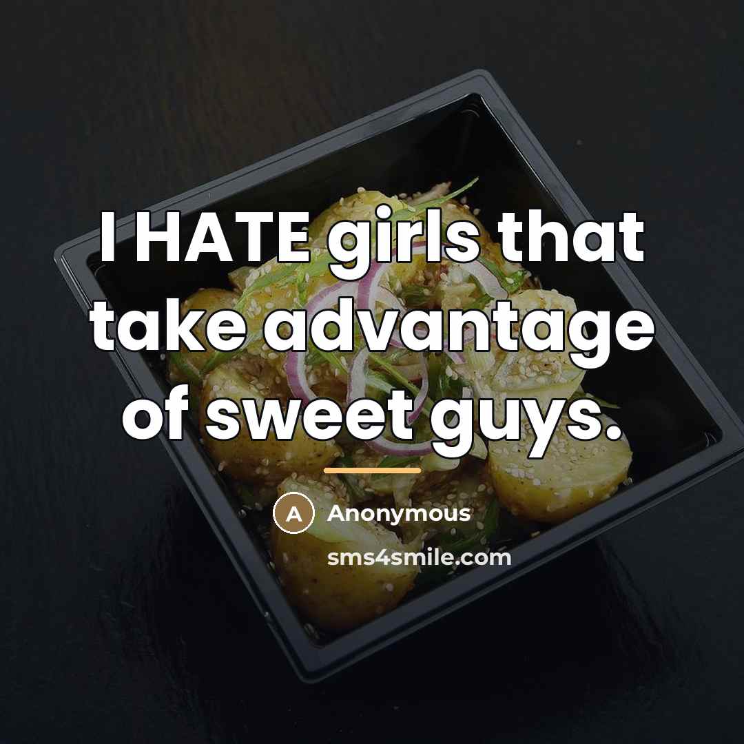 “I HATE girls that take advantage of sweet guys.…” quote by Anonymous
