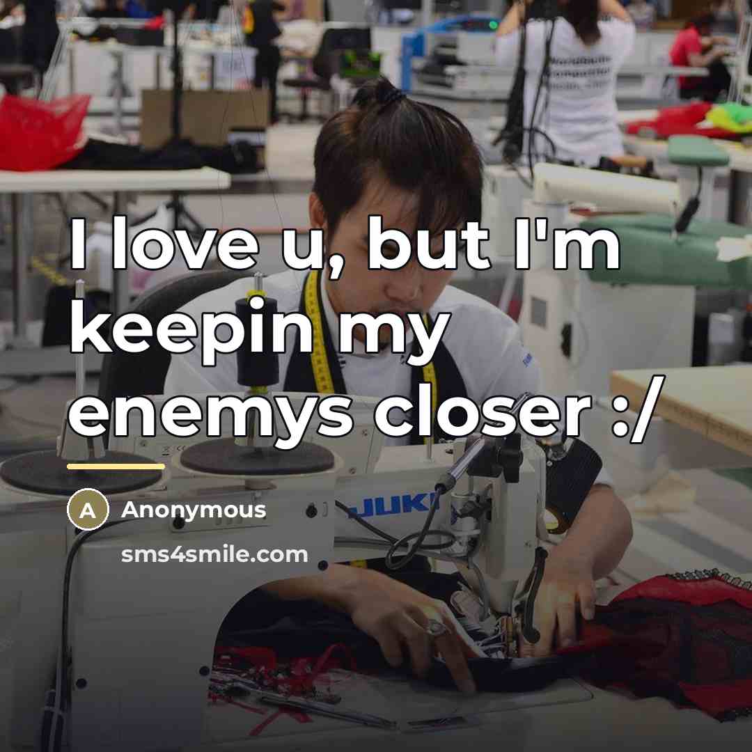 “I love u, but I'm keepin my enemys closer :/…” quote by Anonymous