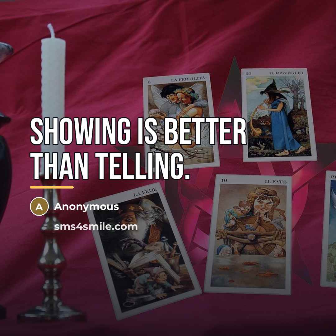 “Showing is better than telling.…” quote by Anonymous