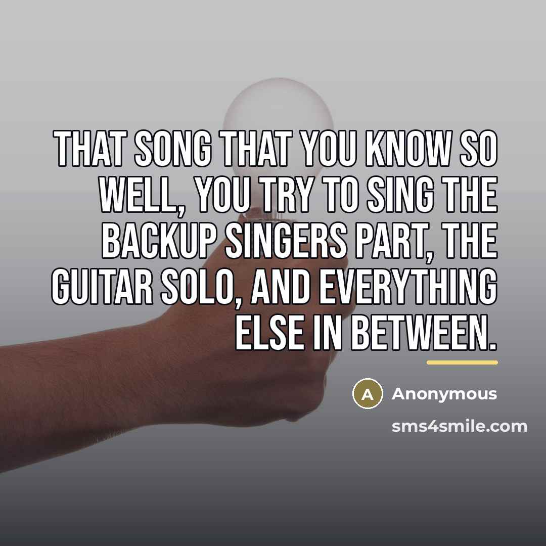“That song that you know so well, you try to…” quote by Anonymous