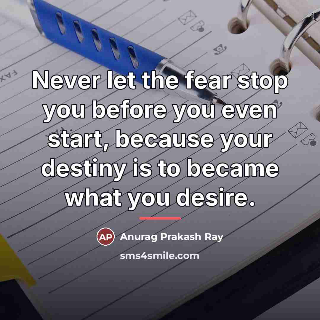 “Never let the fear stop you before you even start,…” quote by Anurag Prakash Ray