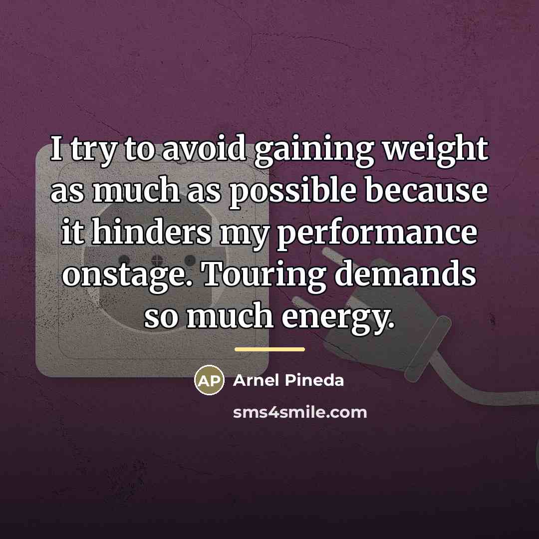 “I try to avoid gaining weight as much as possible…” quote by Arnel Pineda