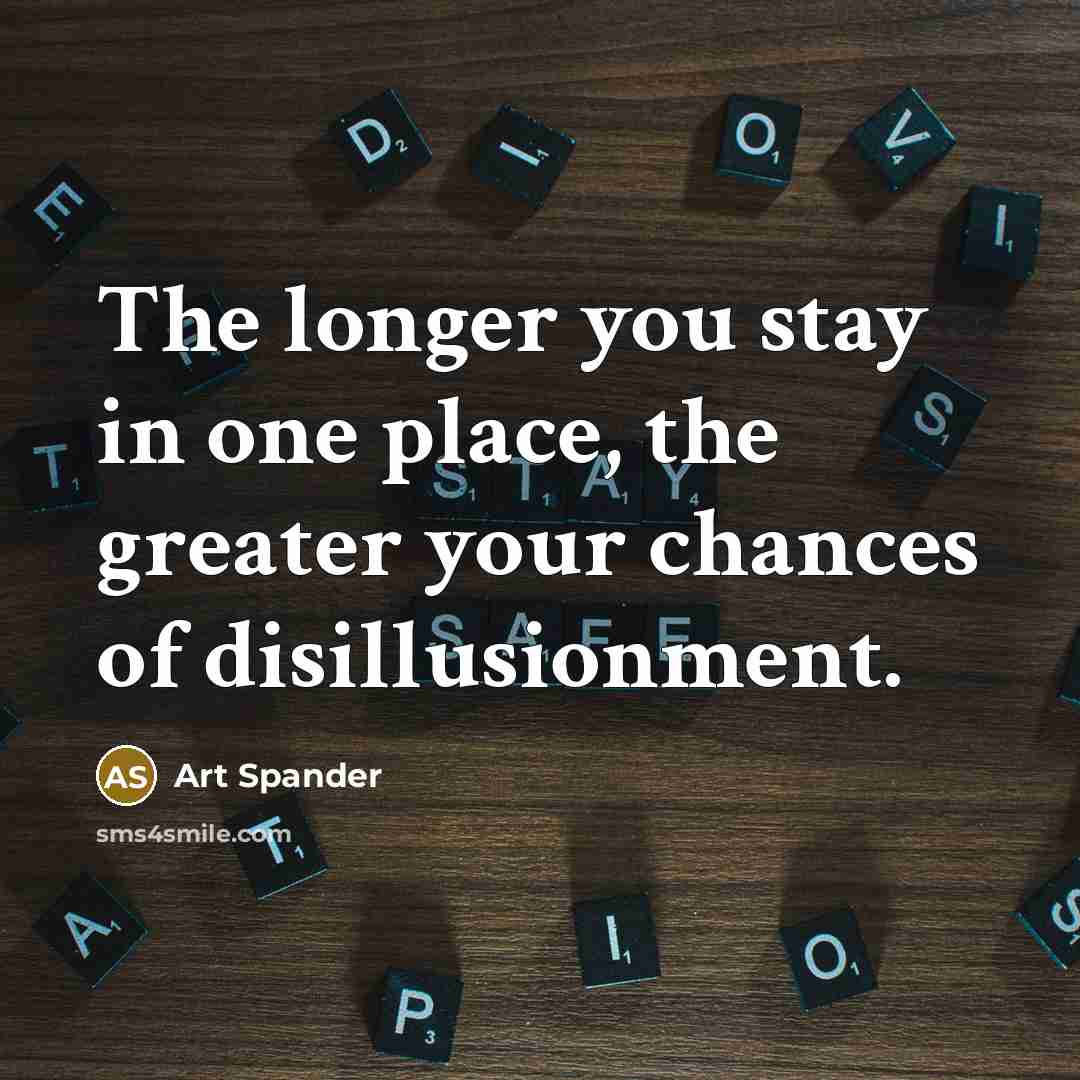 “The longer you stay in one place, the greater your…” quote by Art Spander
