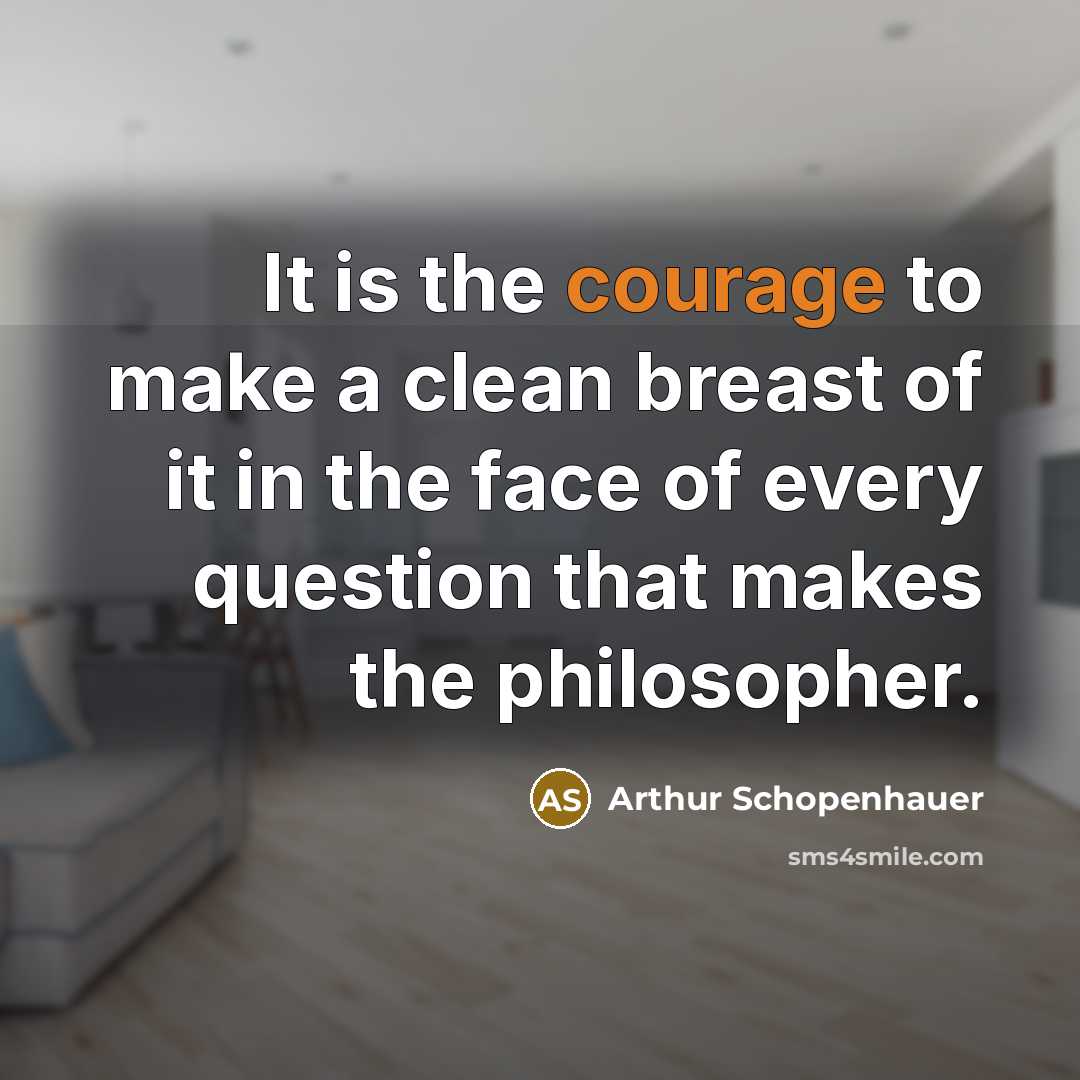 “It is the courage to make a clean breast of…” quote by Arthur Schopenhauer