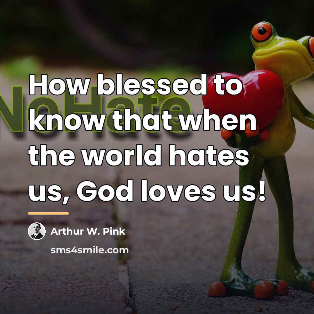 “How blessed to know that when the world hates us,…” quote by Arthur W. Pink