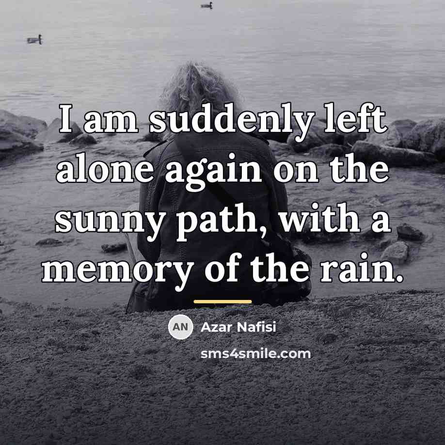 “I am suddenly left alone again on the sunny path,…” quote by Azar Nafisi