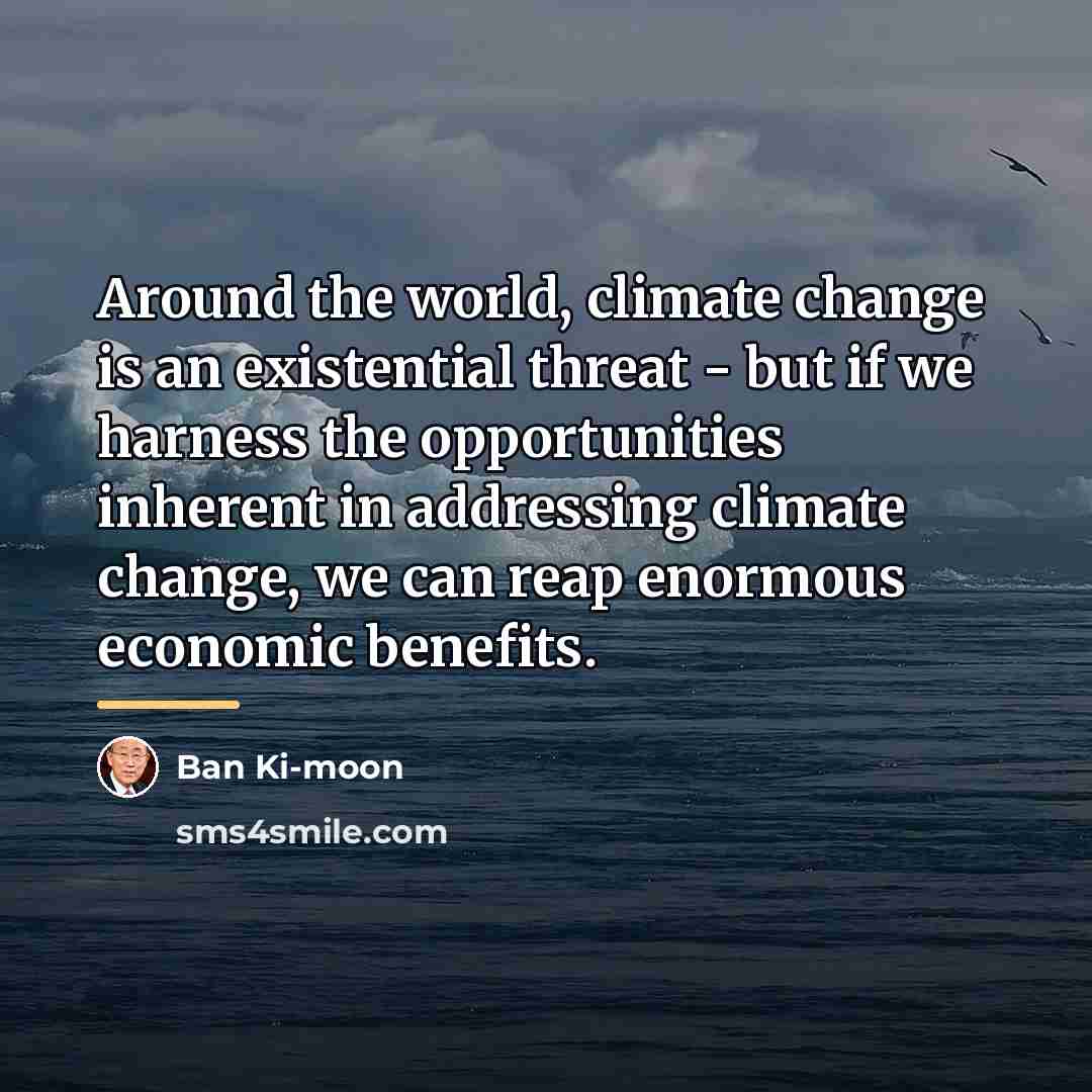 “Around the world, climate change is an existential threat -…” quote by Ban Ki-moon