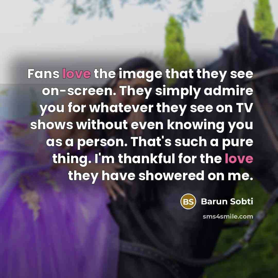 “Fans love the image that they see on-screen. They simply…” quote by Barun Sobti