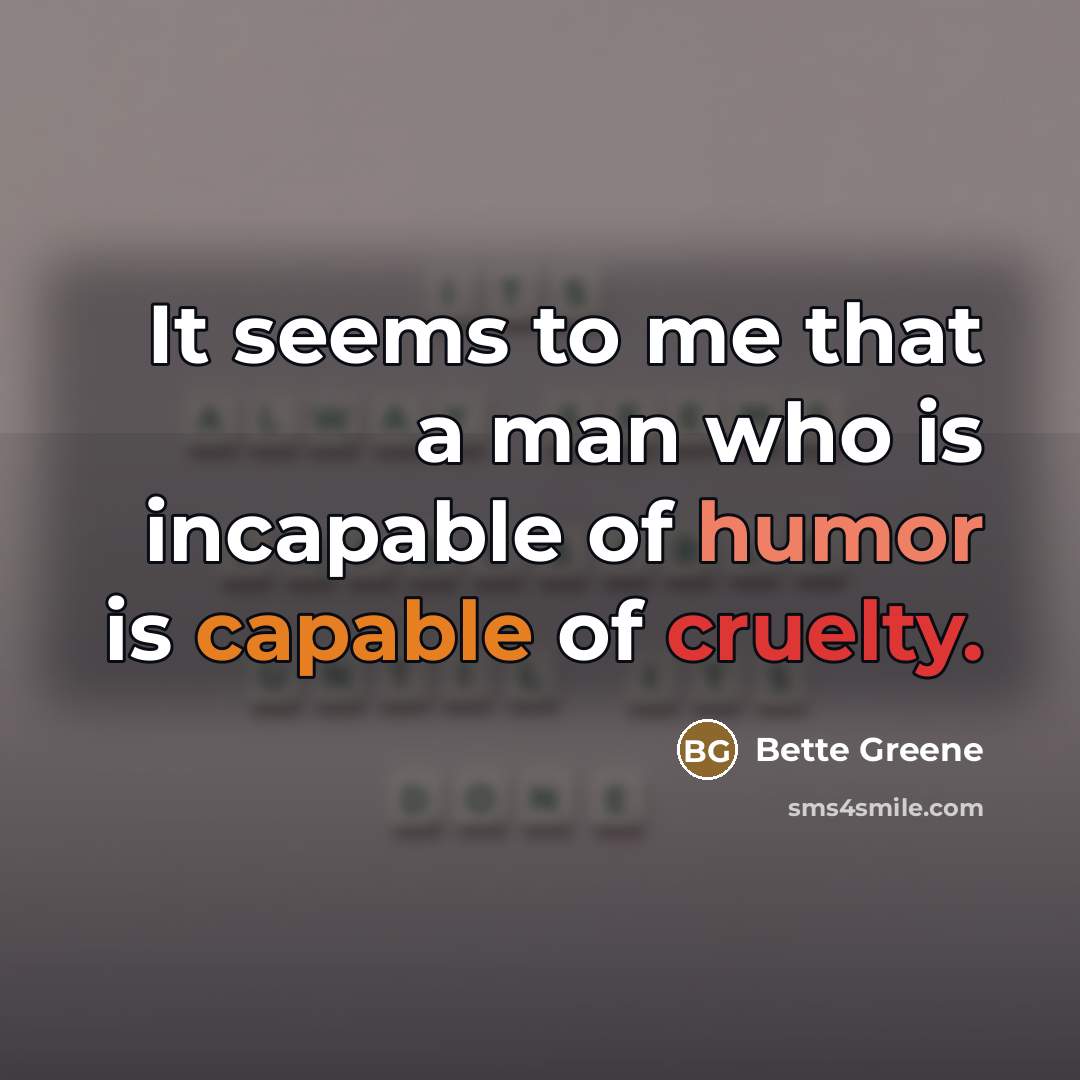 “It seems to me that a man who is incapable…” quote by Bette Greene