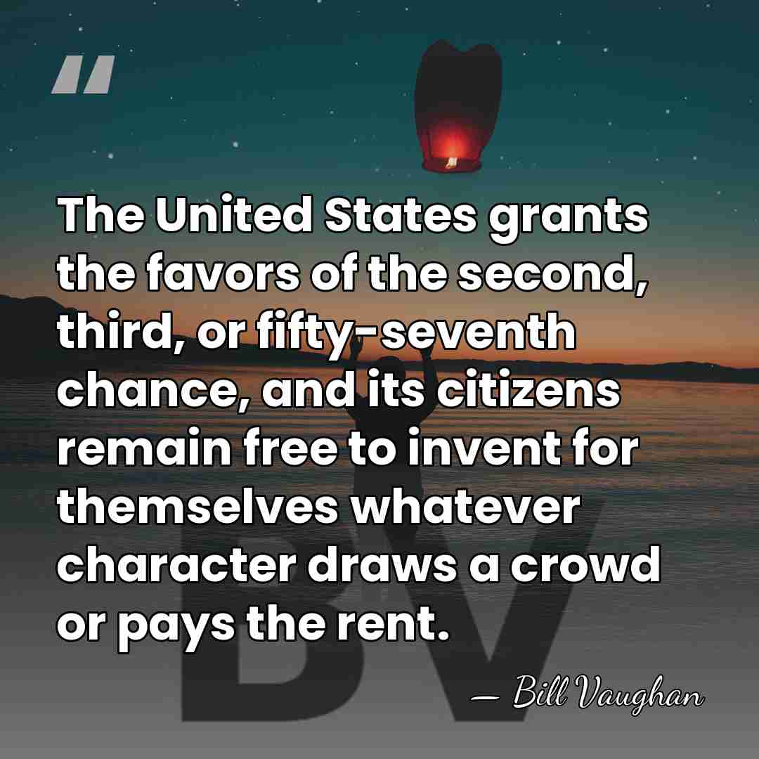 The United States grants the favors of the second, third, or fifty-seventh&hellip; - Bill Vaughan