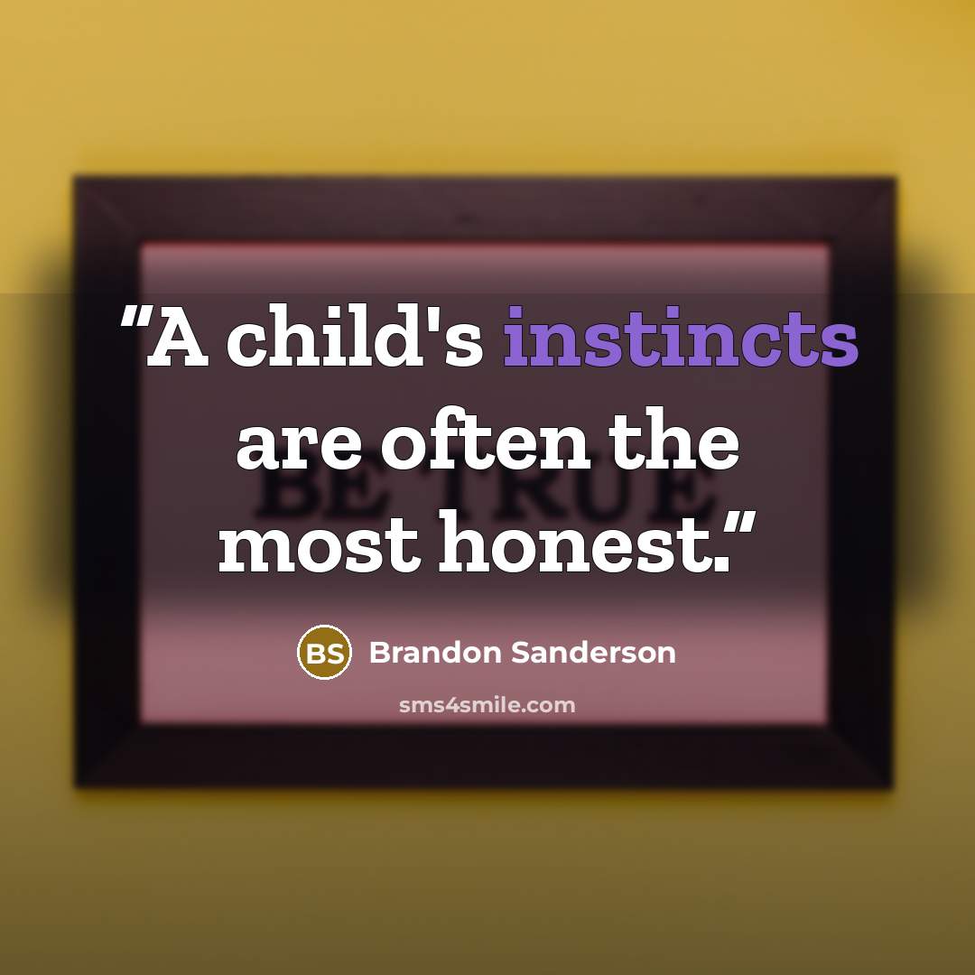 “A child's instincts are often the most honest.” quote by Brandon Sanderson