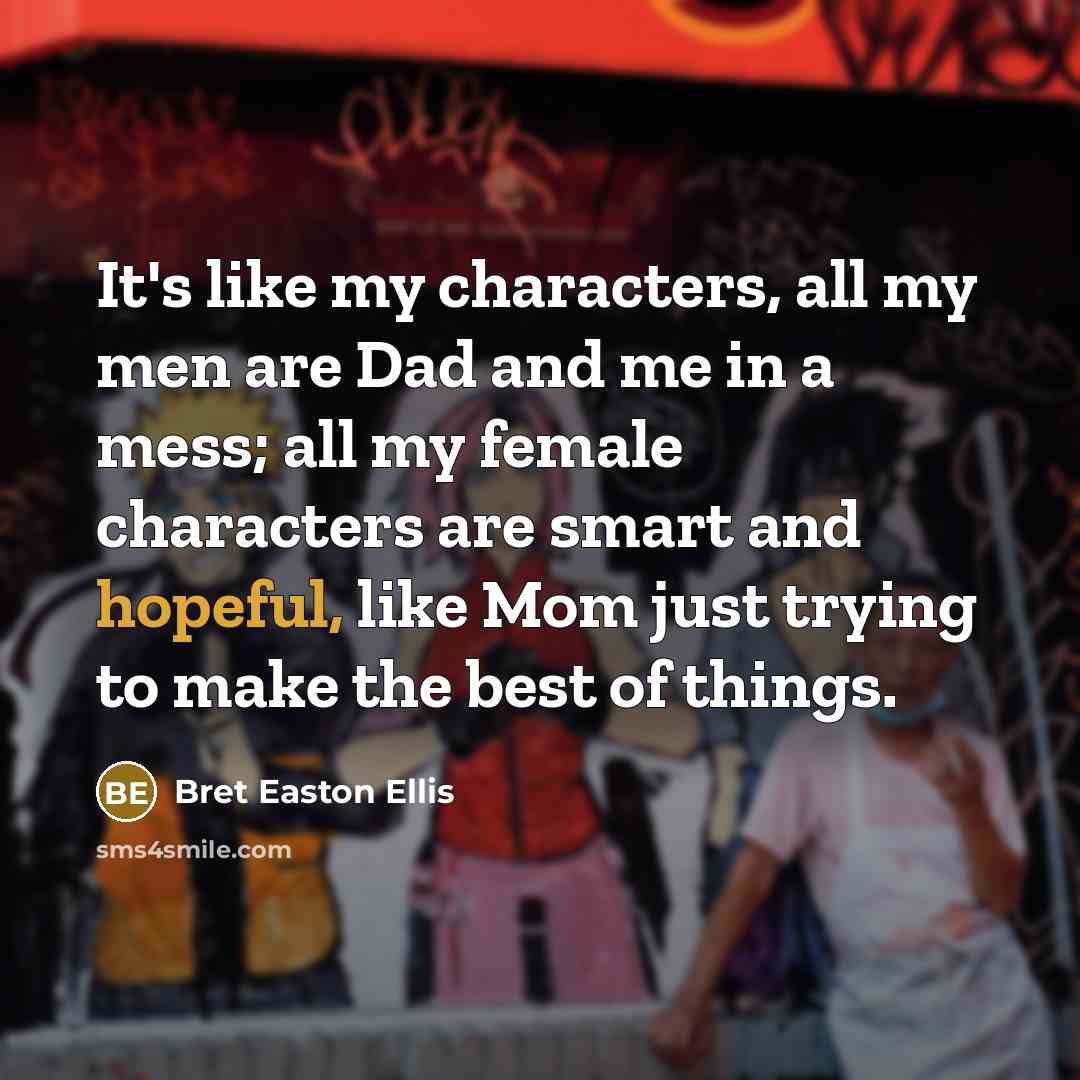 “It's like my characters, all my men are Dad and…” quote by Bret Easton Ellis