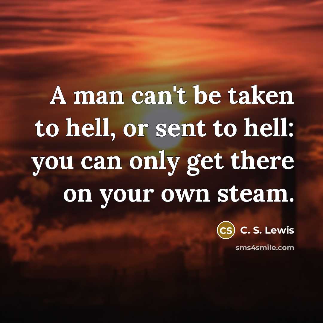 “A man can't be taken to hell, or sent to…” quote by C. S. Lewis