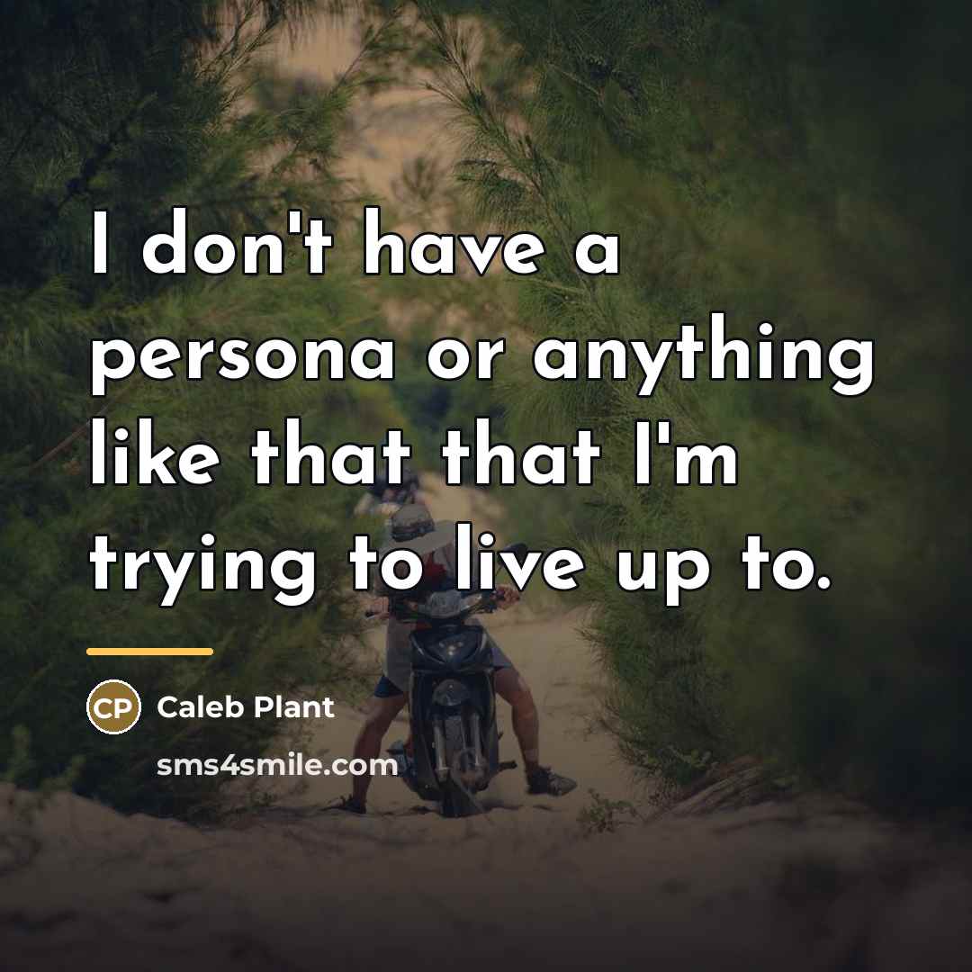 “I don't have a persona or anything like that that…” quote by Caleb Plant