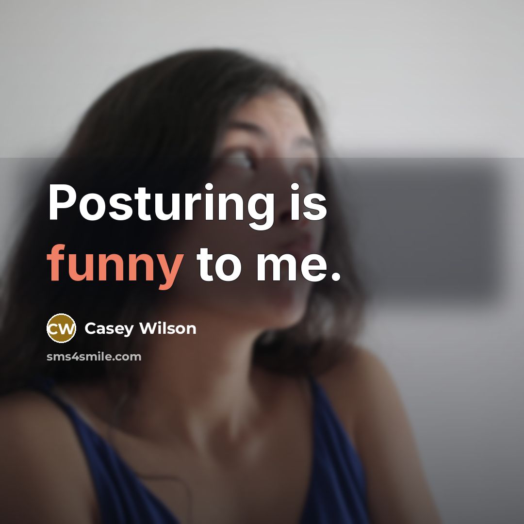 “Posturing is funny to me.” quote by Casey Wilson