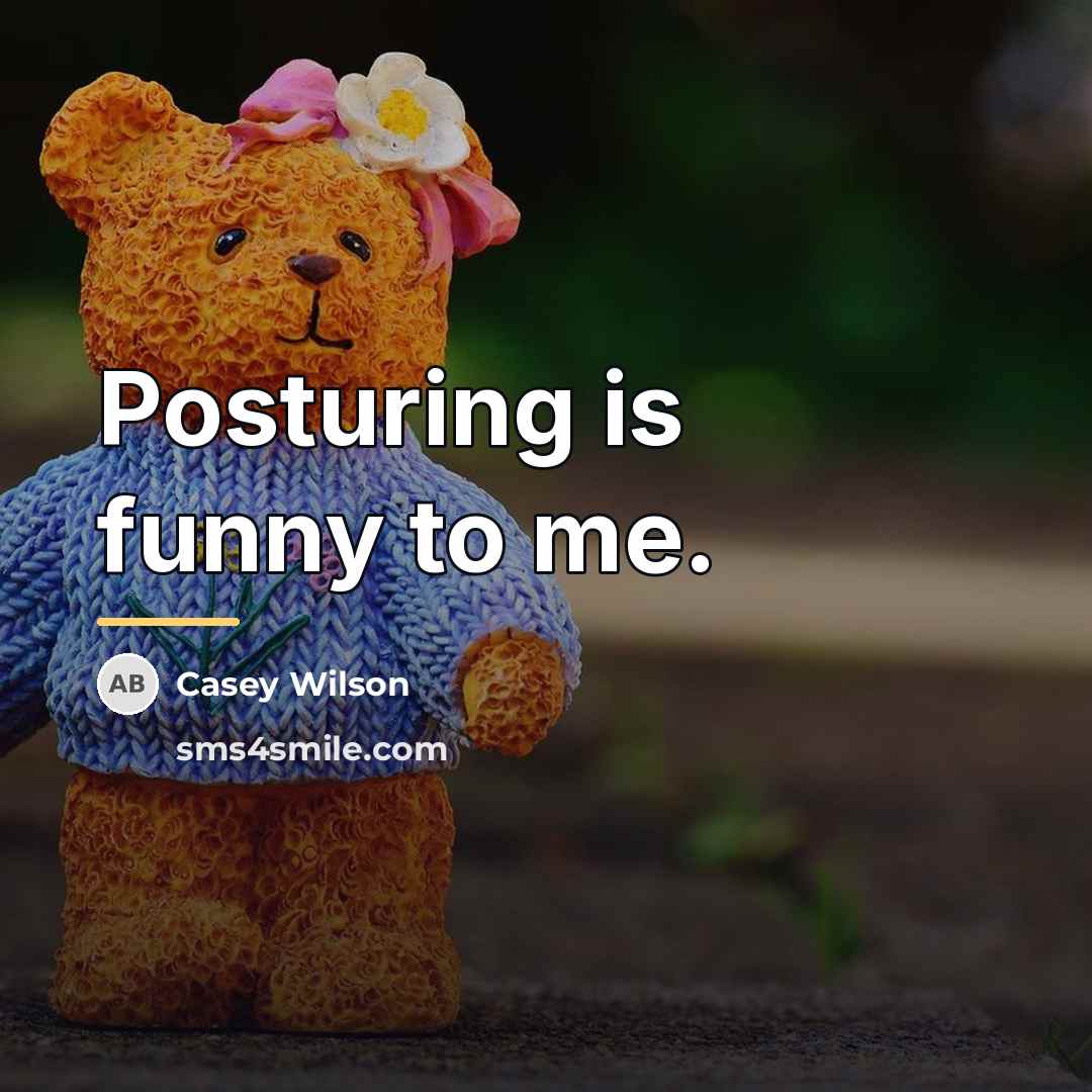 “Posturing is funny to me.…” quote by Casey Wilson