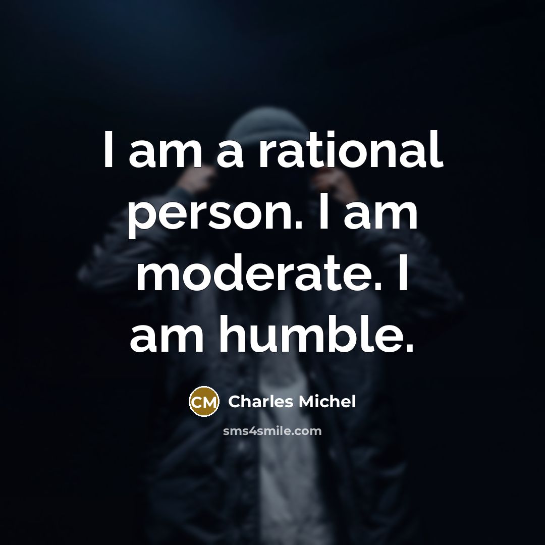 “I am a rational person. I am moderate. I am…” quote by Charles Michel