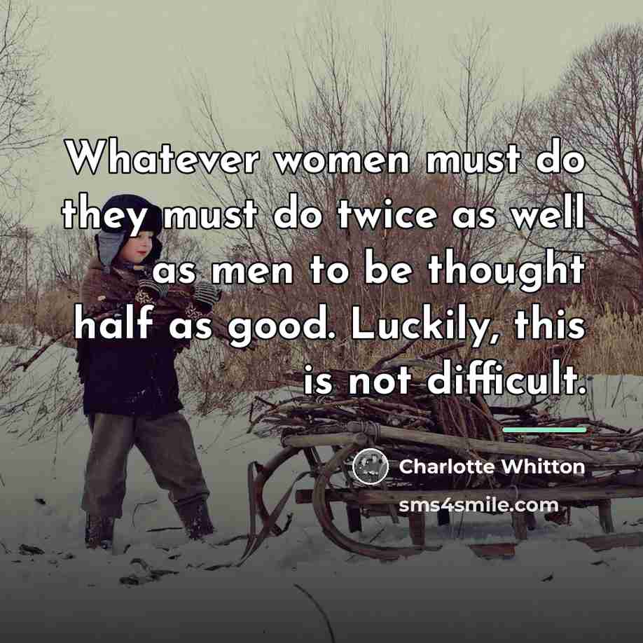 “Whatever women must do they must do twice as well…” quote by Charlotte Whitton