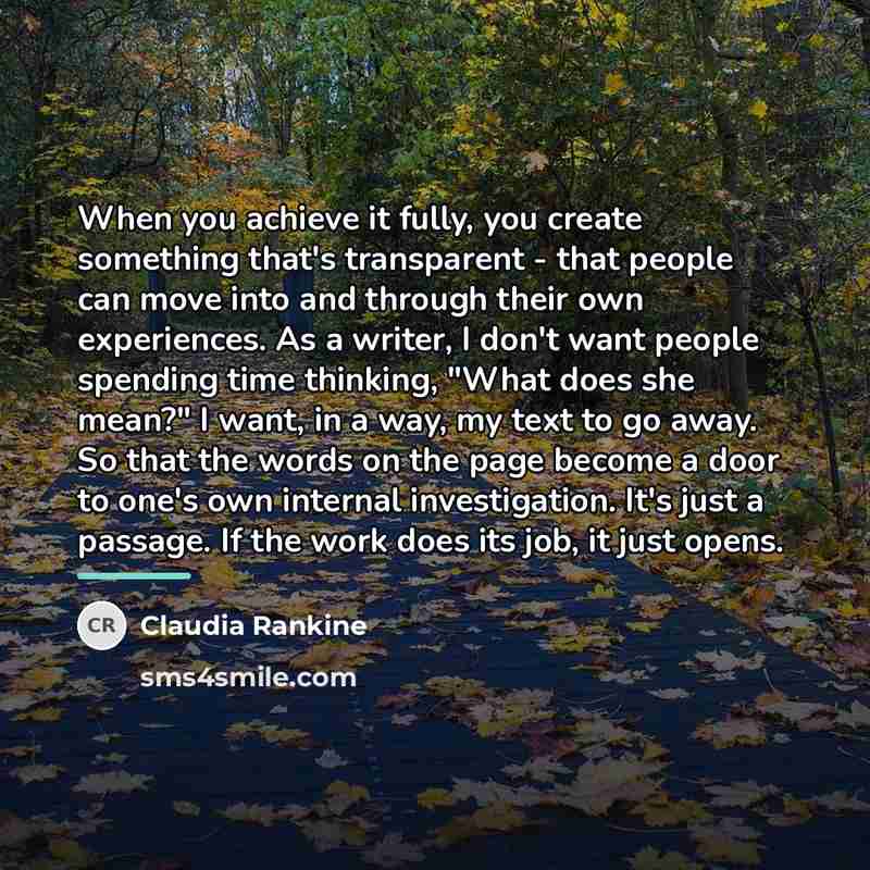 “When you achieve it fully, you create something that's transparent…” quote by Claudia Rankine