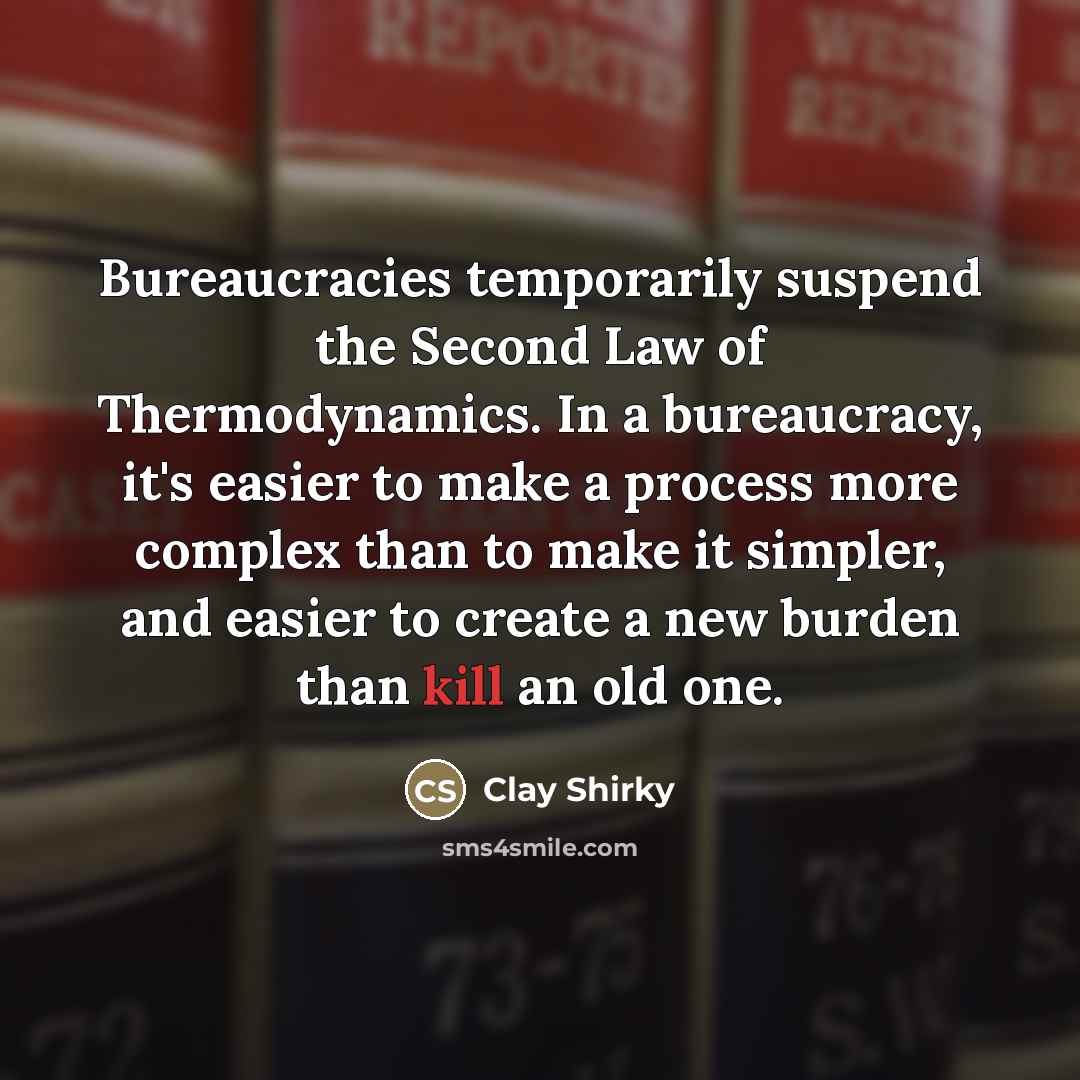 “Bureaucracies temporarily suspend the Second Law of Thermodynamics. In a…” quote by Clay Shirky