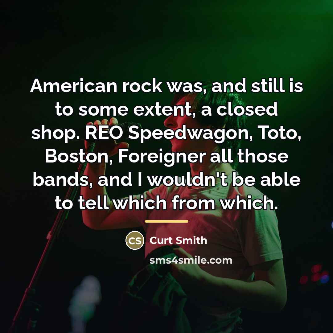 “American rock was, and still is to some extent, a…” quote by Curt Smith