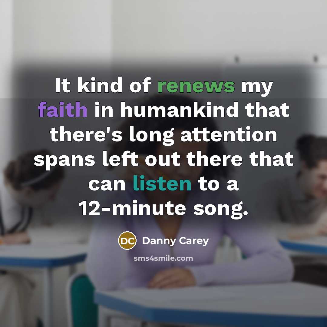 “It kind of renews my faith in humankind that there's…” quote by Danny Carey