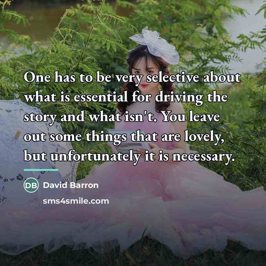 “One has to be very selective about what is essential…” quote by David Barron