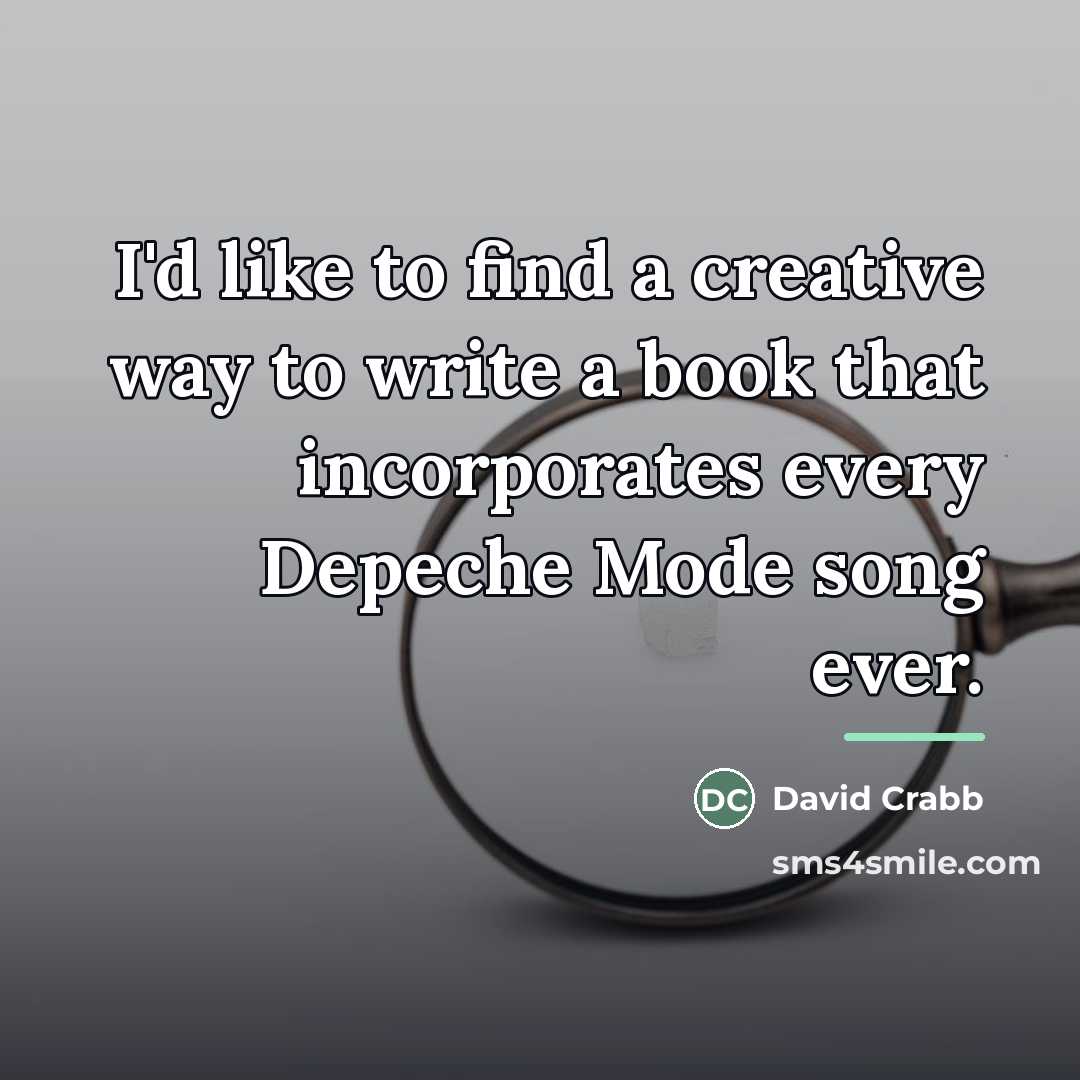 “I'd like to find a creative way to write a…” quote by David Crabb