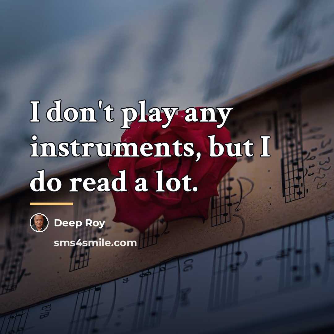 “I don't play any instruments, but I do read a…” quote by Deep Roy
