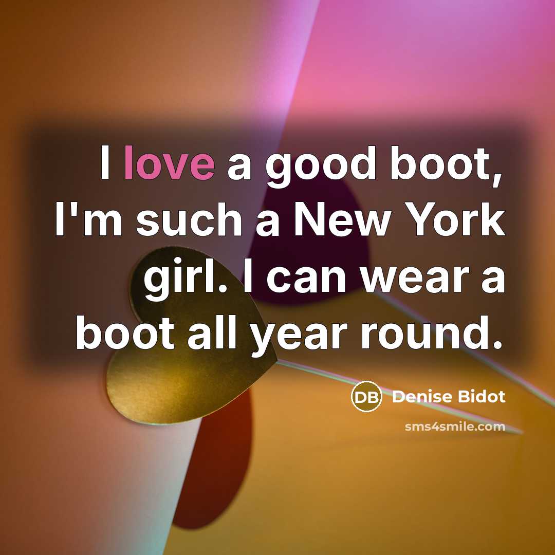 “I love a good boot, I'm such a New York…” quote by Denise Bidot