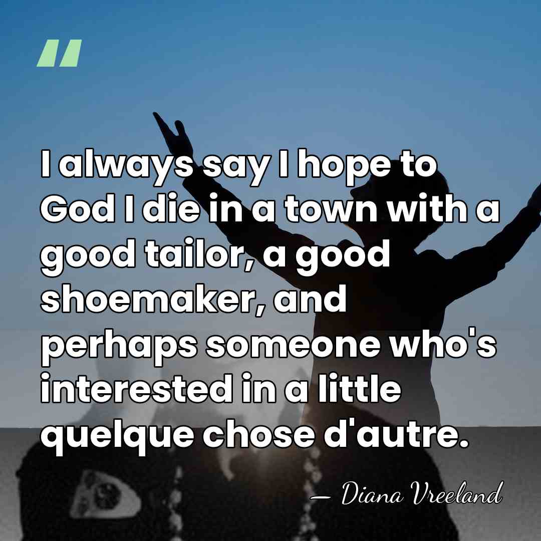 I always say I hope to God I die in a town&hellip; - Diana Vreeland