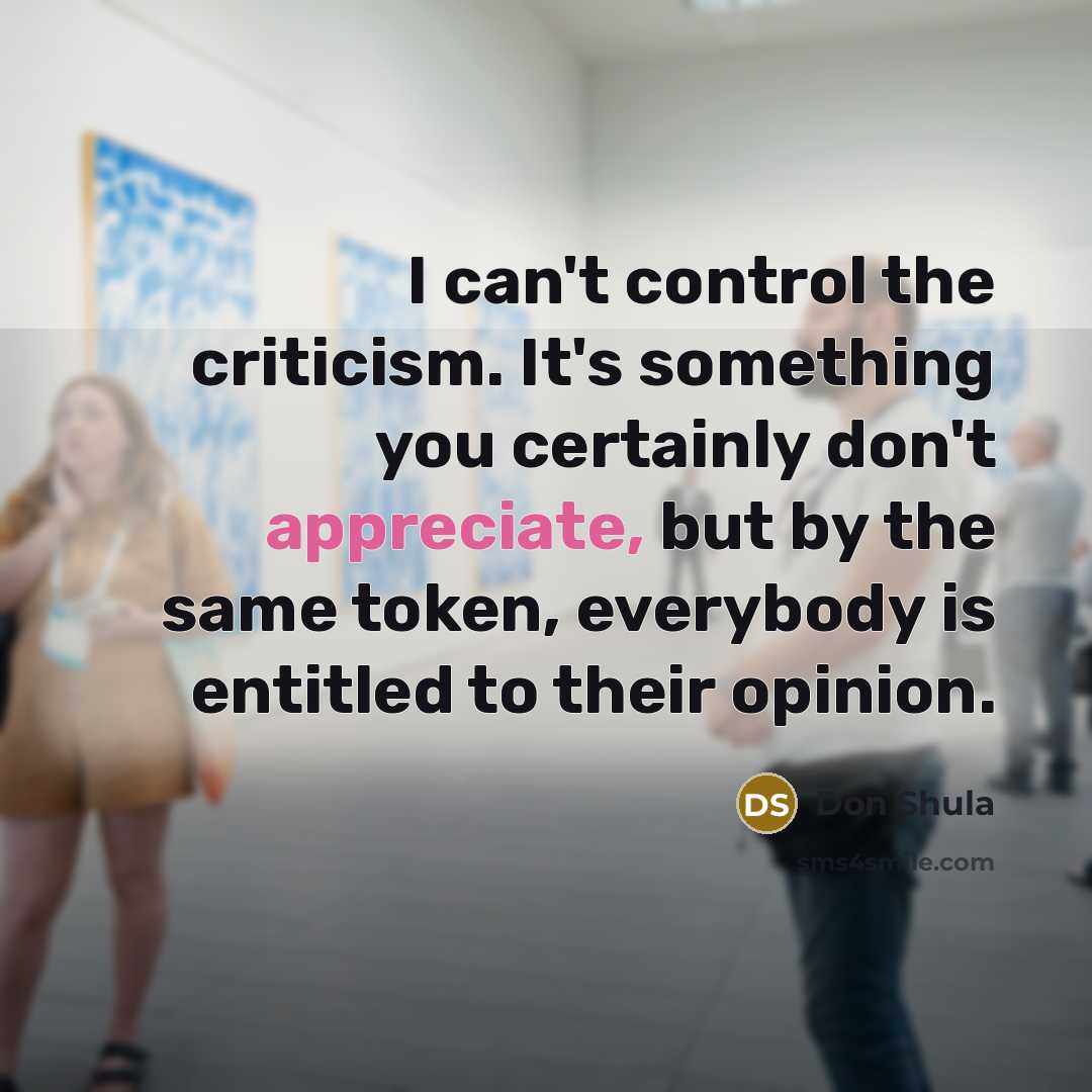 “I can't control the criticism. It's something you certainly don't…” quote by Don Shula