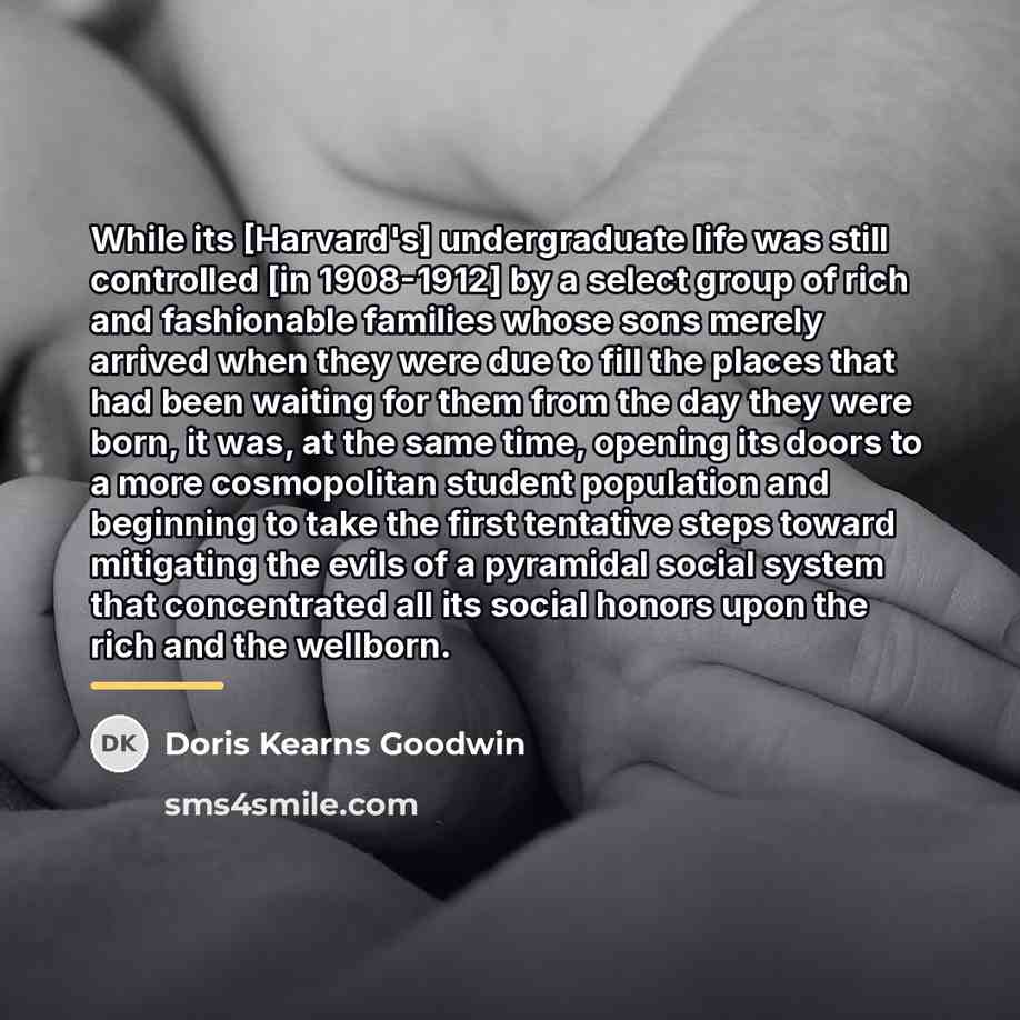 “While its [Harvard's] undergraduate life was still controlled [in 1908-1912]…” quote by Doris Kearns Goodwin