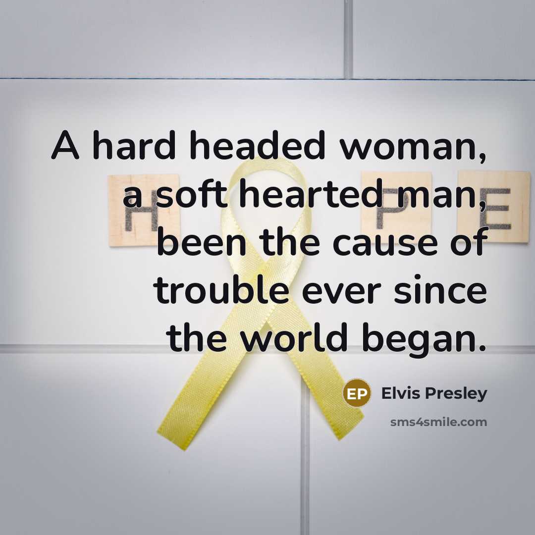 “A hard headed woman, a soft hearted man, been the…” quote by Elvis Presley